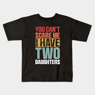 You Can't Scare Me I Have Two Daughters Retro Funny Kids T-Shirt